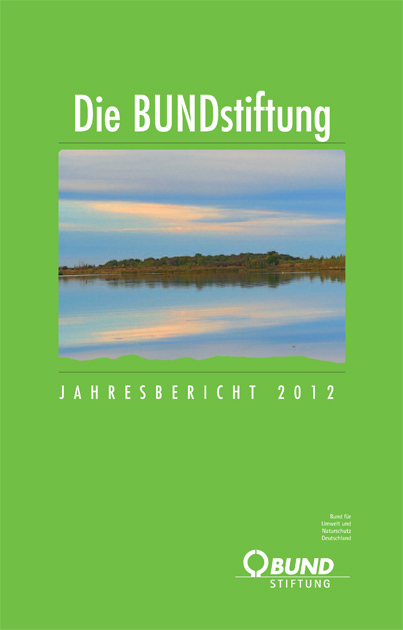 Die BUNDstiftung – Jahresbericht 2012. Foto: BUND